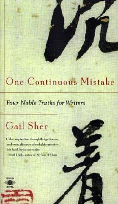 One Continuous Mistake: Four Noble Truths for Writers by Sher, Gail