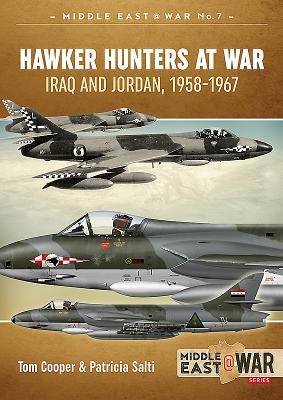 Hawker Hunters at War: Iraq and Jordan, 1958-1967 by Cooper, Tom