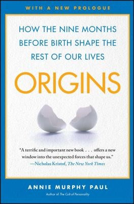 Origins: How the Nine Months Before Birth Shape the Rest of Our Lives by Paul, Annie Murphy