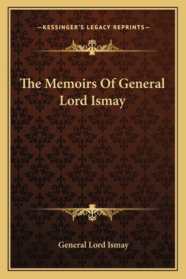 The Memoirs of General Lord Ismay by Ismay, General Lord
