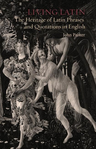 Living Latin: The Heritage of Latin Phrases and Quotations in English by Parker, John H. D.