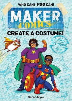 Maker Comics: Create a Costume! by Myer, Sarah