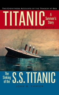 Titanic: A Survivor's Story & the Sinking of the S.S. Titanic by Gracie, Colonel Archibald