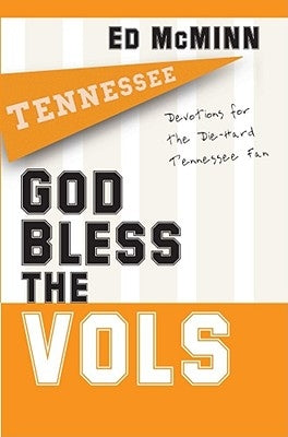 God Bless the Vols: Devotions for the Die-Hard Tennessee Fan by McMinn, Ed