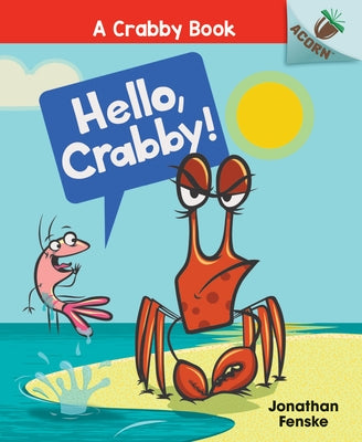 Hello, Crabby!: An Acorn Book (a Crabby Book #1) (Library Edition): Volume 1 by Fenske, Jonathan