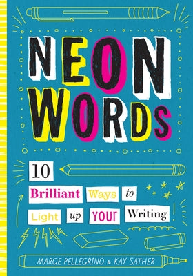 Neon Words: 10 Brilliant Ways to Light Up Your Writing by Pellegrino, Marjorie White