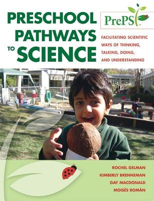 Preschool Pathways to Science (Preps): Facilitating Scientific Ways of Thinking, Talking, Doing, and Understanding by Gelman Gallistel, Rochel