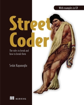 Street Coder: The Rules to Break and How to Break Them by Kapanoglu, Sedat