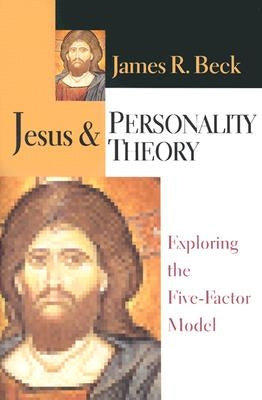 Jesus & Personality Theory: Exploring the Five-Factor Model by Beck, James R.