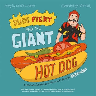 Dude Fiery and the Giant Hot Dog: A Heartwarming Parody of the World's Favorite Tastemaker by Mentz, Connie D.