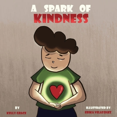 A Spark of Kindness: A Children's Book About Showing Kindness (Sparks of Emotions Book 1) by Grace, Kelly