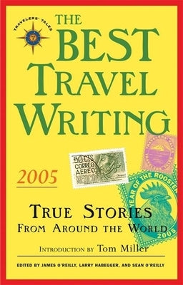 The Best Travel Writing 2005: True Stories from Around the World by O'Reilly, James