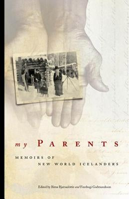 My Parents: Memoirs of New World Icelanders by Bjarnadottir, Birna