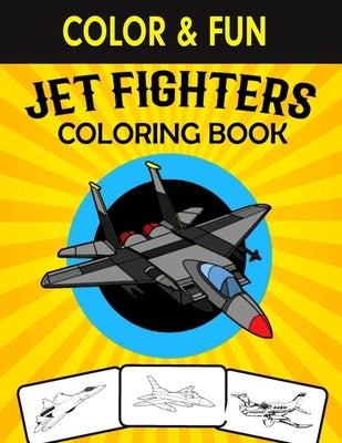 Jet Fighters Coloring Book: Air Force, Airplane, War Plane & Jet Fighters Coloring Book For Kids by House, Tulip Press