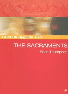 Scm Studyguide: The Sacraments by Thompson, Ross