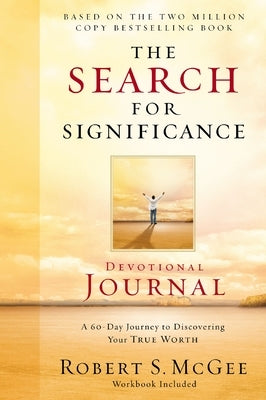 The Search for Significance Devotional Journal: A 10-Week Journey to Discovering Your True Worth by McGee, Robert