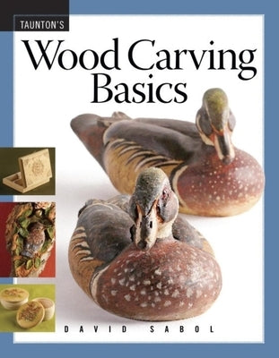 Wood Carving Basics by Sabol, David