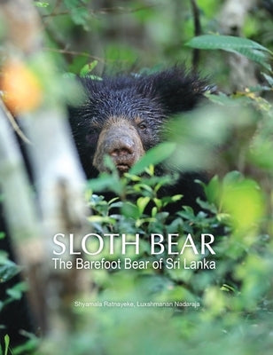 Sloth Bear: The Barefoot Bear of Sri Lanka by Ratnayeke, Shyamala