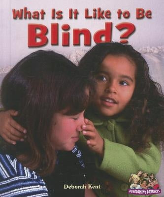 What Is It Like to Be Blind? by Kent, Deborah