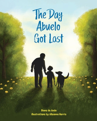 The Day Abuelo Got Lost: Memory Loss of a Loved Grandfather by de Anda, Diane
