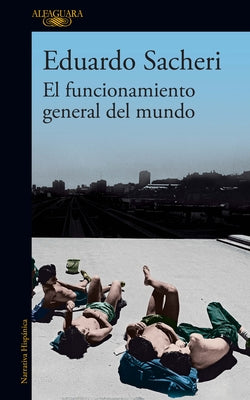 El Funcionamiento General del Mundo / The General Understanding of the World by Sacheri, Eduardo