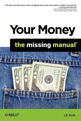 Your Money: The Missing Manual by Roth, J. D.