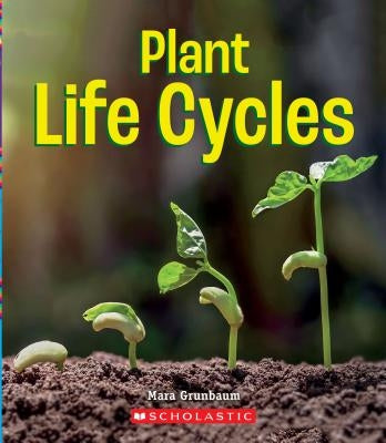 Plant Life Cycles (a True Book: Incredible Plants!) (Library Edition) by Grunbaum, Mara