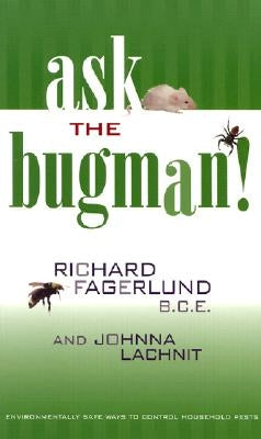 Ask the Bugman: Environmentally Safe Ways to Control Household Pests by Fagerlund, Richard