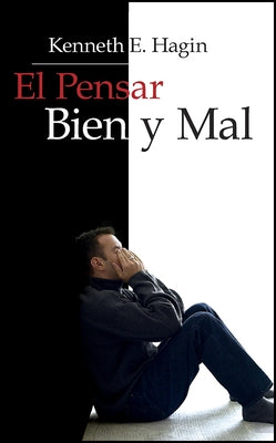 El Pensar Bien y Mal (Right and Wrong Thinking) by Hagin, Kenneth E.