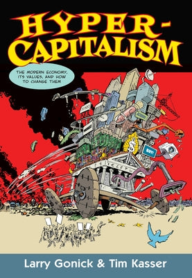 Hypercapitalism: The Modern Economy, Its Values, and How to Change Them by Gonick, Larry