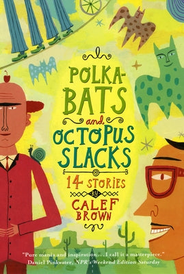 Polkabats and Octopus Slacks: 14 Stories by Brown, Calef