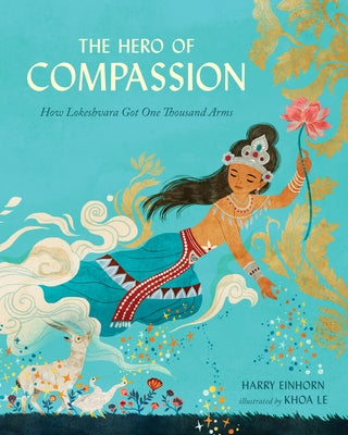 The Hero of Compassion: How Lokeshvara Got One Thousand Arms by Einhorn, Harry