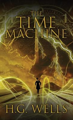 The Time Machine: The Original 1895 Edition by Wells, H. G.