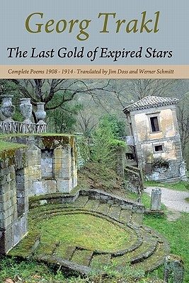 The Last Gold of Expired Stars: Complete Poems 1908 - 1914 by Doss, Jim