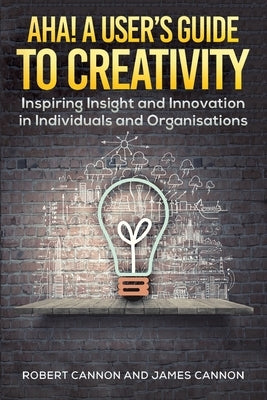 Aha! A User's Guide to Creativity by Cannon, Robert