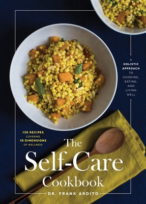 The Self-Care Cookbook: A Holistic Approach to Cooking, Eating, and Living Well by Ardito, Frank