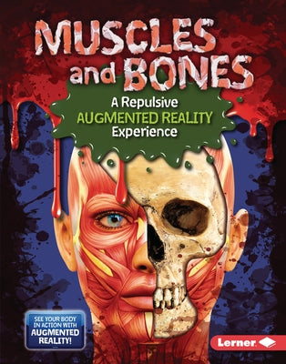 Muscles and Bones (a Repulsive Augmented Reality Experience) by Olson, Gillia M.