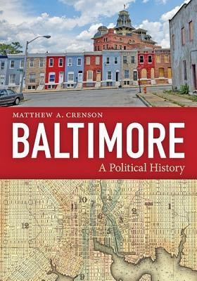 Baltimore: A Political History by Crenson, Matthew A.