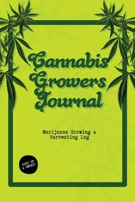 Cannabis Growers Journal: Marijuana Growing & Harvesting Log, Grow, Keeping Track Of Details, Record Strains, Medical & Recreational Weed Refere by Playner, Dayna