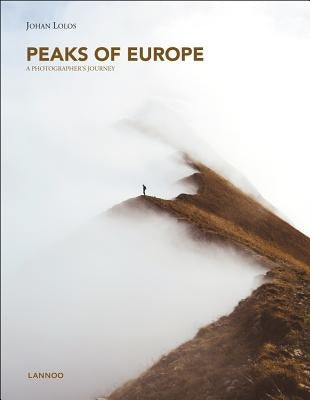 Peaks of Europe: A Photographer's Journey by Lolos, Johan