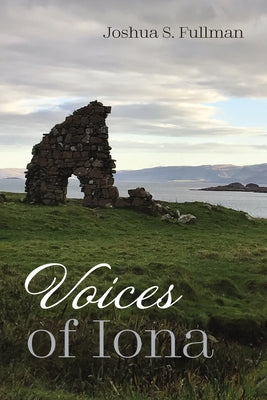 Voices of Iona by Fullman, Joshua S.