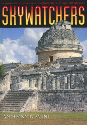 Skywatchers: A Revised and Updated Version of Skywatchers of Ancient Mexico by Aveni, Anthony F.