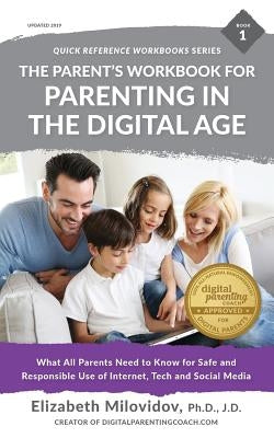 The Parent's Workbook for Parenting in the Digital Age: What All Parents Need to Know for Safe and Responsible Use of Internet, Tech and Social Media by Milovidov, Elizabeth