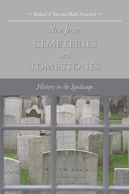 New Jersey Cemeteries and Tombstones: History in the Landscape by Veit, Richard F.