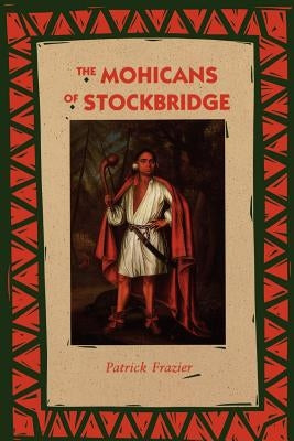 The Mohicans of Stockbridge by Frazier, Patrick