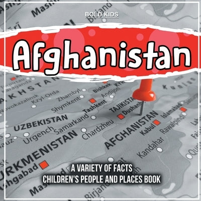 Afghanistan A Variety Of Facts Children's People And Places Book by Kids, Bold