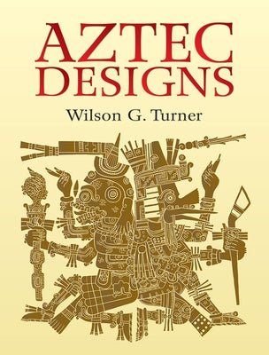 Aztec Designs by Turner, Wilson G.
