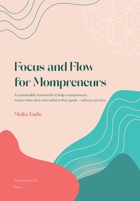 Focus and Flow for Mompreneurs by Endo, Maika