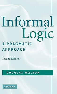Informal Logic: A Pragmatic Approach by Walton, Douglas