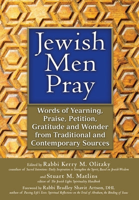 Jewish Men Pray: Words of Yearning, Praise, Petition, Gratitude and Wonder from Traditional and Contemporary Sources by Matlins, Stuart M.